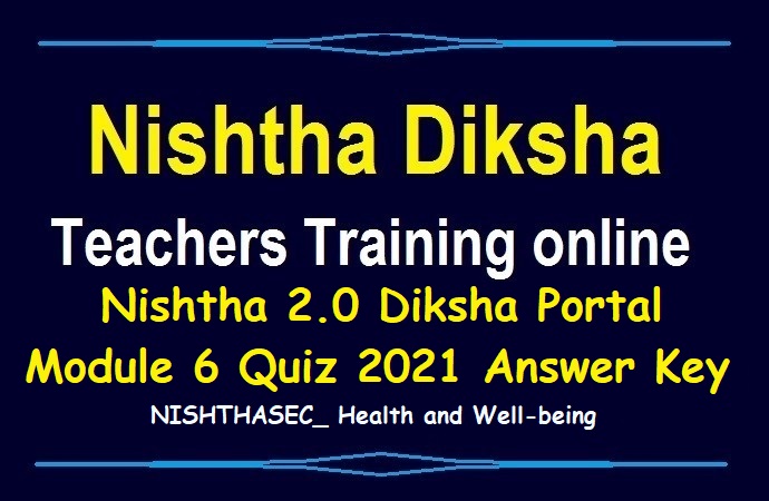 Nishtha 2.0 Diksha Portal Module 6 Quiz 2021 Answer Key
