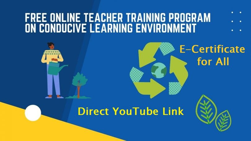 Youtube Link for Free Online Teachers Training Programme on Conducive Learning Environment