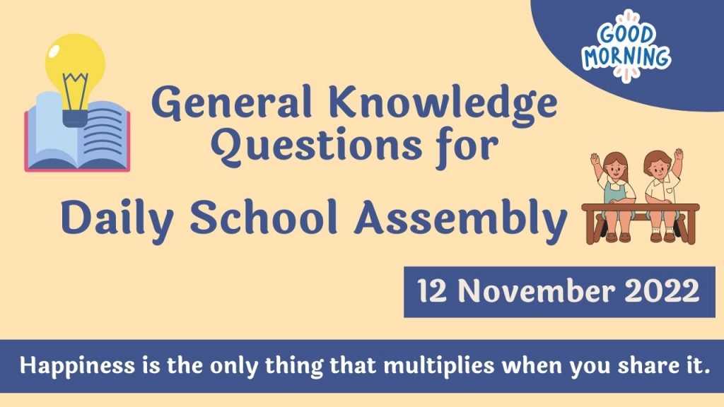 General Knowledge Questions for Daily School Assembly – 12 November 2022