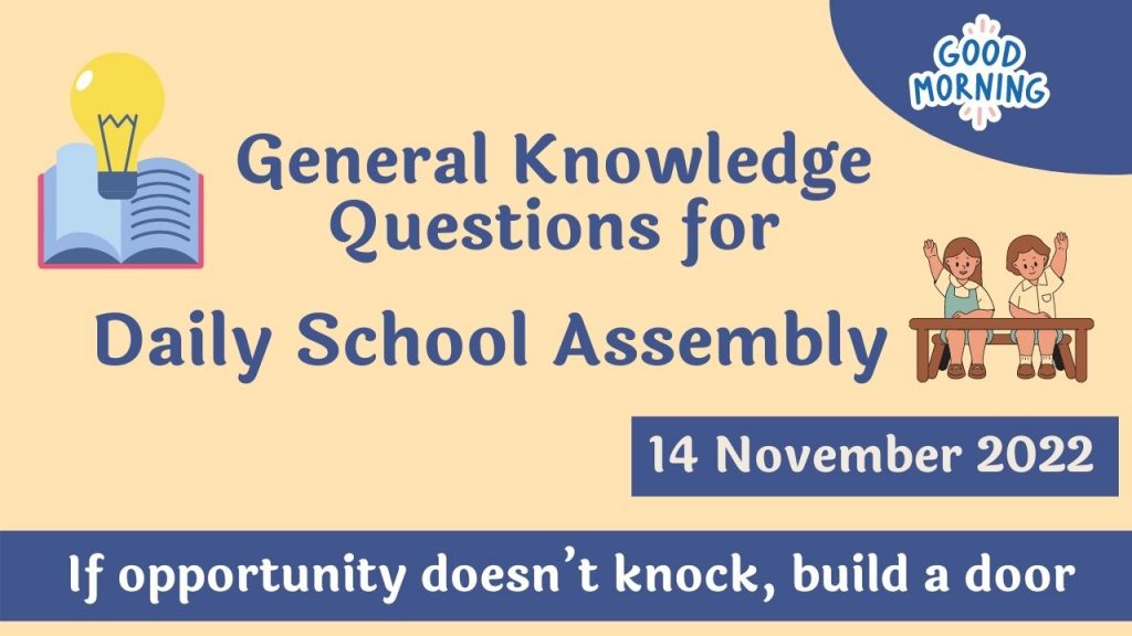 General Knowledge Questions for Daily School Assembly – 14 November 2022