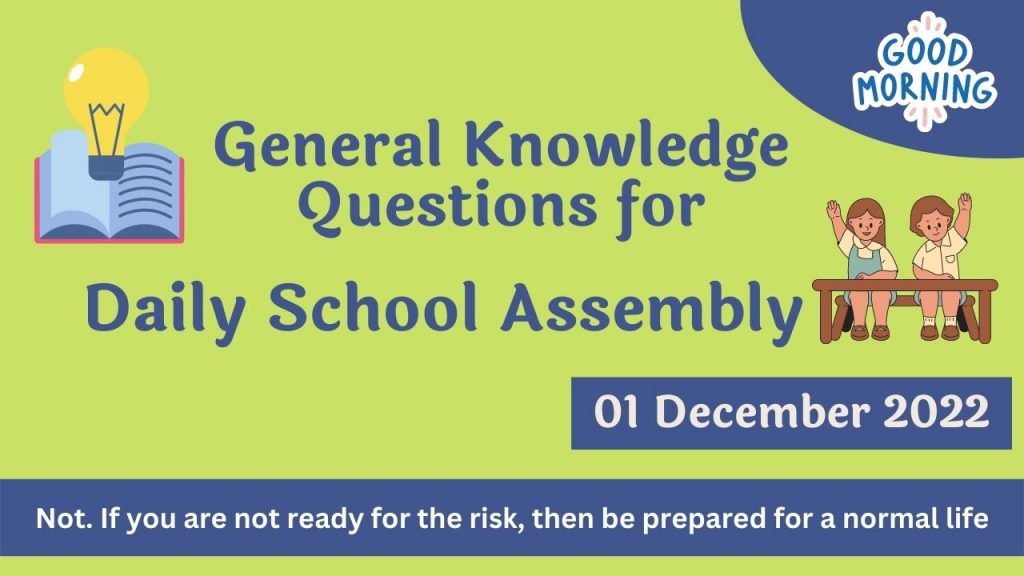 Quiz for Daily School Assembly, GK Questions – 1 December 2022