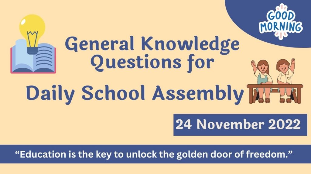 Quiz for Daily School Assembly, GK Questions – 24 November 2022