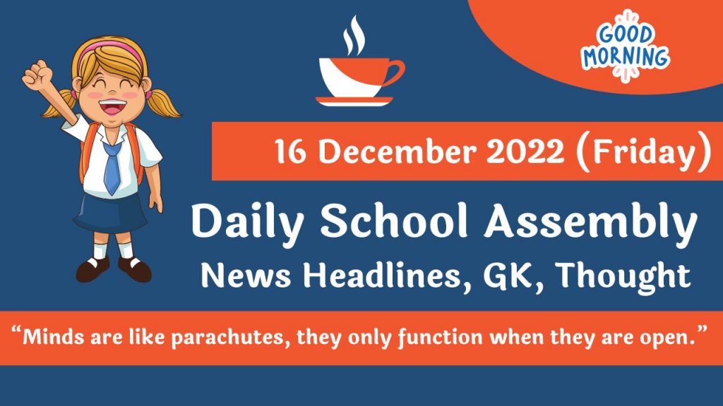 Daily School Assembly News Headlines for 16 December 2022