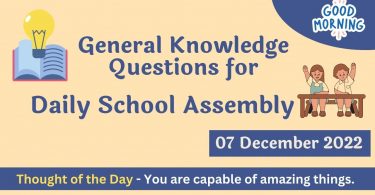 General Knowledge Questions for Daily School Assembly – 07 December 2022