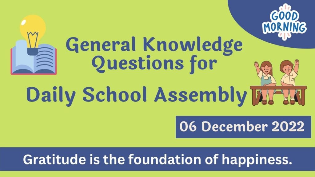 Quiz for Daily School Assembly, GK Questions – 06 December 2022