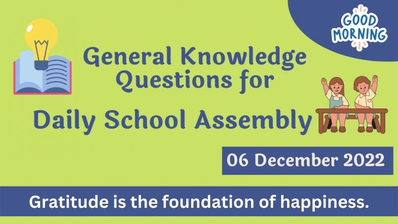 Quiz for Daily School Assembly, GK Questions – 06 December 2022