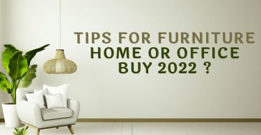 Tips for Furniture Home or Office Buy 2022