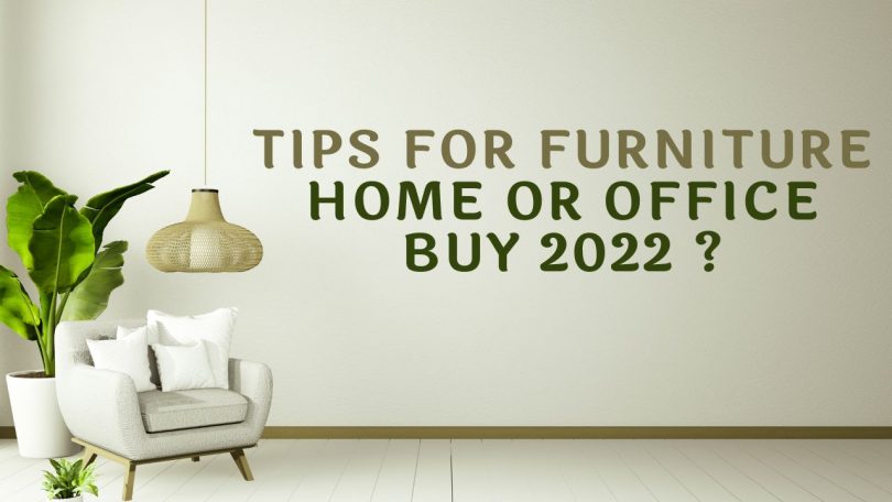 Tips for Furniture Home or Office Buy 2022