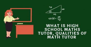 What is High School Maths Tutor, Qualities of Math Tutor