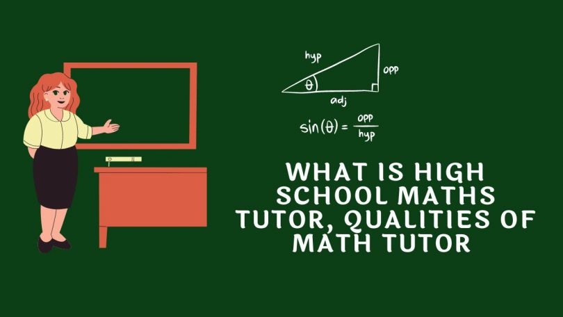 What is High School Maths Tutor, Qualities of Math Tutor