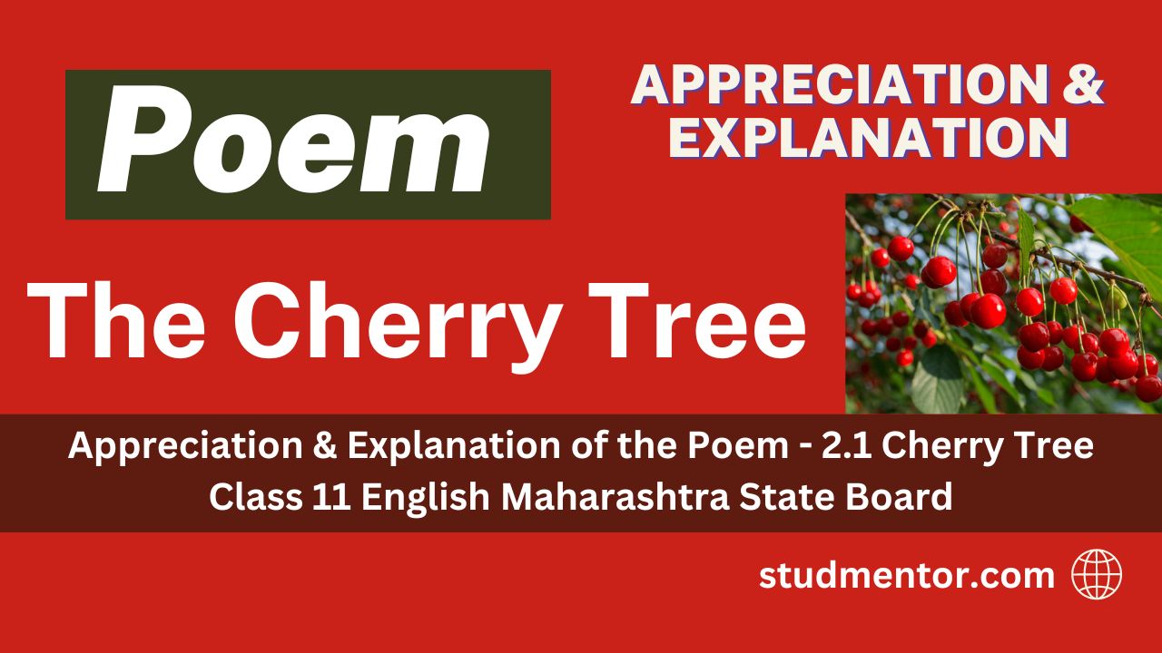 Appreciation & Explanation of the Poem 2.1 Cherry Tree Class 11th English