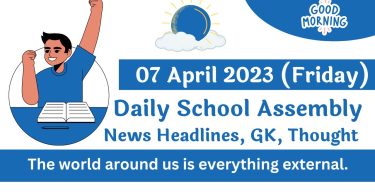 Daily School Assembly Today News Headlines for 07 April 2023