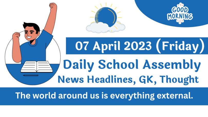 Daily School Assembly Today News Headlines for 07 April 2023