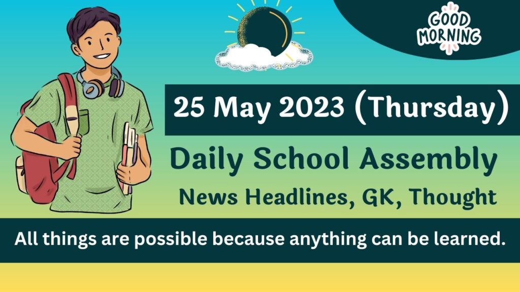 Daily School Assembly Today News Headlines for 25 May 2023