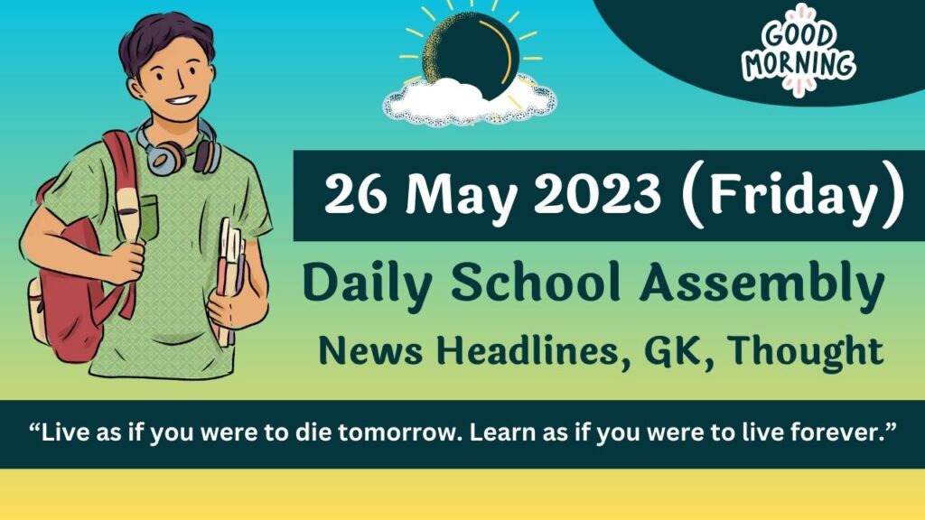 Daily School Assembly Today News Headlines for 26 May 2023