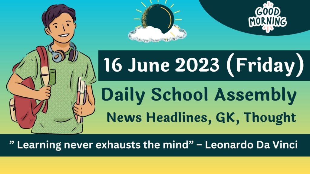 Daily School Assembly Today News Headlines for 16 June 2023