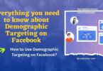Everything you need to know about Demographic Targeting on Facebook