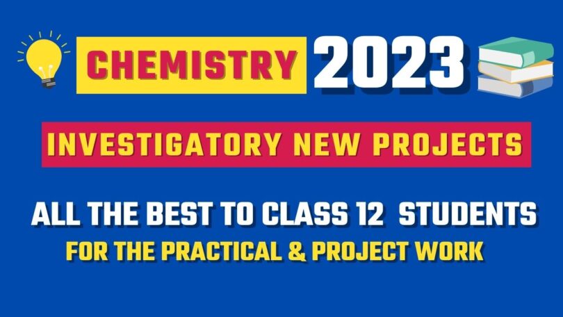 Chemistry Investigatory New Projects for Class 12, Topics and Samples 2023