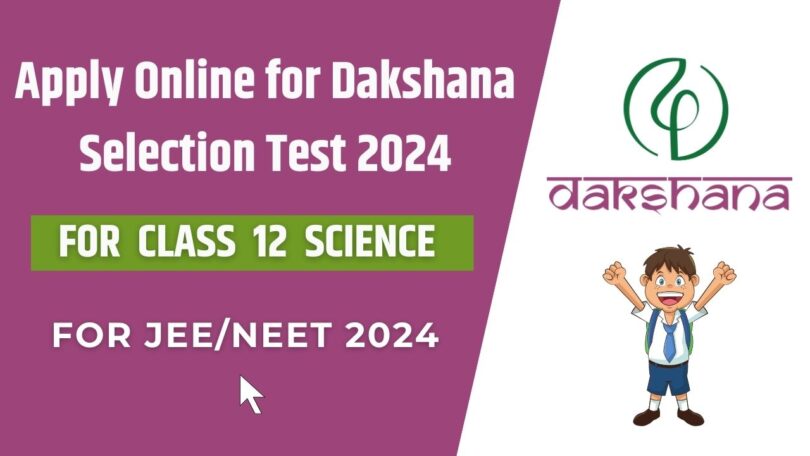 Apply Online for Dakshana Selection Test 2024 - For Class 12 Science