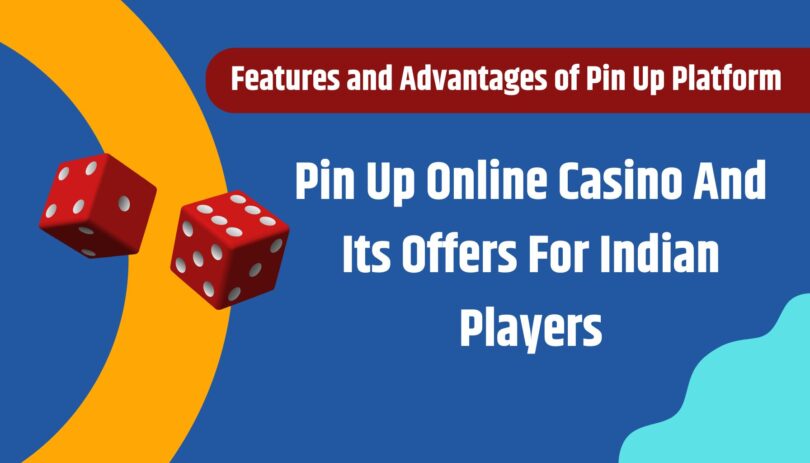 Pin Up Online Casino And Its Offers For Indian Players