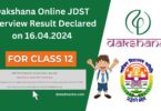 Dakshana Online JDST Class 12 Interview Result 2024 Link Declared on 16.04.2024