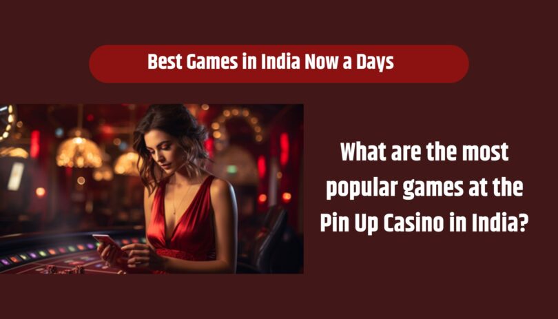 What are the most popular games at the Pin Up Casino in India