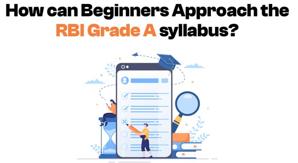 How can Beginners Approach the RBI Grade A Syllabus