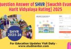 Question Answer of SHVR (Swachh Evam Harit Vidyalaya Rating) 2025